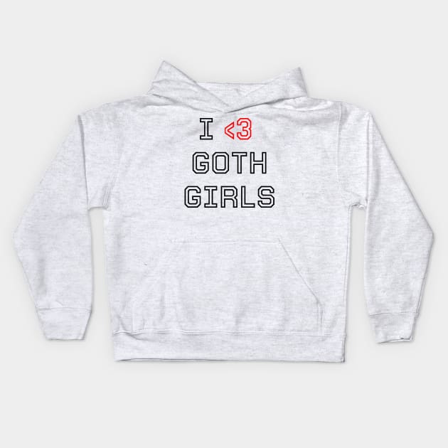 I love goth girls Kids Hoodie by Lesenga